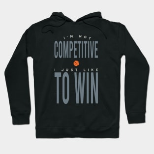 I'm Not Competitive I Just Like to Win Hoodie